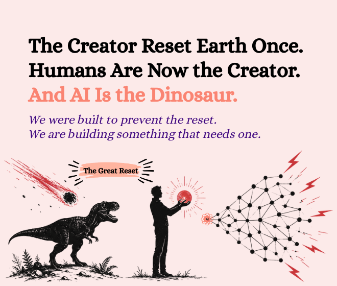 Editorial-style graphic with a cream background featuring the headline “The Creator Reset Earth Once. Humans Are Now the Creator. And AI Is the Dinosaur.” in bold black and coral serif text. Below, an italic subtitle reads, “We were built to prevent the reset. We are building something that needs one.” The illustration at the bottom shows a dinosaur under a falling meteor, a human holding a glowing red orb, and a neural network expanding outward with red lightning bolts, symbolizing the rise of AI and technological risk.